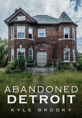 Abandoned Detroit - Kyle Brooky