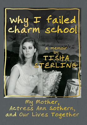 Why I Failed Charm School: A Memoir by Tisha Sterling - Tisha Sterling