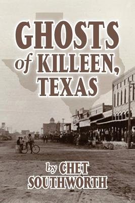 Ghosts of Killeen, Texas - Chet Southworth