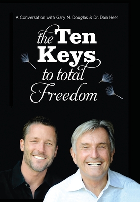 The Ten Keys To Total Freedom - Gary M. Douglas
