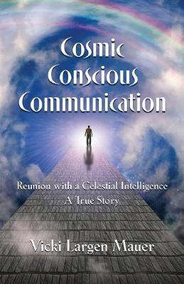 Cosmic Conscious Communication - Vicki Largen Mauer