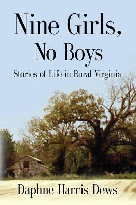 Nine Girls, No Boys: Stories Of Life In Rural Virginia - Daphne Harris Dews