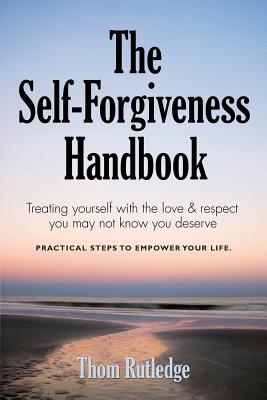 The Self-Forgiveness Handbook - Thom Rutledge