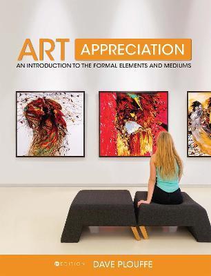 Art Appreciation: An Introduction to the Formal Elements and Mediums - Dave Plouffe