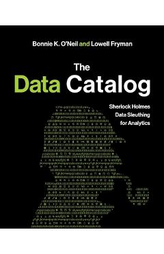 Coperta cărții 'The Data Catalog: Sherlock Holmes Data Sleuthing for Analytics - Bonnie K. O'neil'