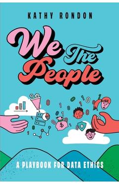 Coperta cărții 'We The People: A Playbook for Data Ethics in a Democratic Society - Kathy Rondon'
