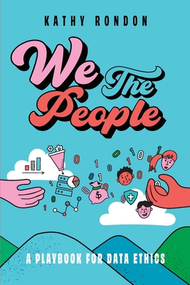 We The People: A Playbook for Data Ethics in a Democratic Society - Kathy Rondon