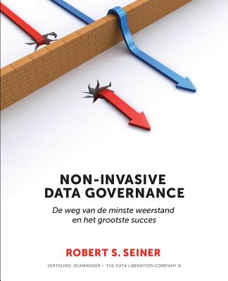 Non-Invasive Data Governance: De weg van de minste weerstand en het grootste succes - Robert Seiner