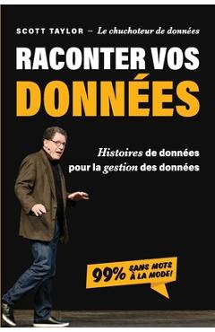 Coperta cărții 'Raconter Vos Donn�es: Histoires de donn�es pour la gestion des donn�es - Scott Taylor'