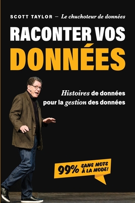 Coperta cărții 'Raconter Vos Donn�es: Histoires de donn�es pour la gestion des donn�es - Scott Taylor'