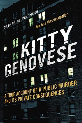 Kitty Genovese: A True Account of a Public Murder and Its Private Consequences - Catherine Pelonero