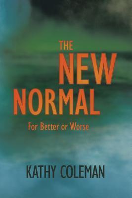 The New Normal: For Better or Worse - Kathy Coleman