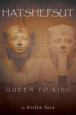 Hatshepsut Queen to King - Evelyn Sova