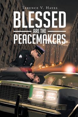 Blessed Are The Peacemakers - Terence V. Hayes