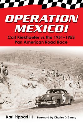Operation Mexico! Carl Kiekhaefer vs. the 1951-1953 Pan American Road Race - Karl Pippart