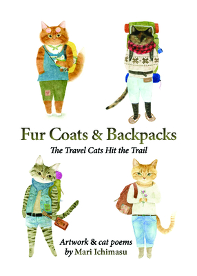 Fur Coats & Backpacks: The Travel Cats Hit the Road: The Travel Cats Hit the Road - Mari Ichimasu