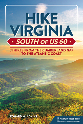 Hike Virginia South of Us 60: 51 Hikes from the Cumberland Gap to the Atlantic Coast - Leonard M. Adkins