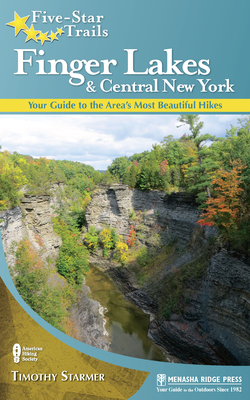 Five-Star Trails: Finger Lakes and Central New York: Your Guide to the Area's Most Beautiful Hikes - Tim Starmer