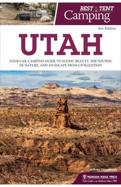 Coperta cărții 'Best Tent Camping: Utah: Your Car-Camping Guide to Scenic Beauty, the Sounds of Nature, and an Escape from Civilization'