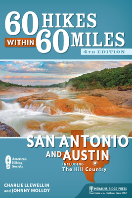 60 Hikes Within 60 Miles: San Antonio and Austin: Including the Hill Country - Charles Llewellin