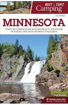 Coperta cărții 'Best Tent Camping: Minnesota: Your Car-Camping Guide to Scenic Beauty, the Sounds of Nature, and an Escape from'