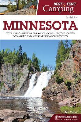 Best Tent Camping: Minnesota: Your Car-Camping Guide to Scenic Beauty, the Sounds of Nature, and an Escape from Civilization - Tom Watson