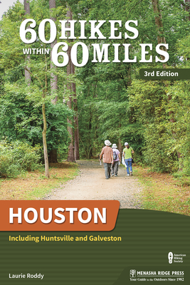 60 Hikes Within 60 Miles: Houston: Including Huntsville and Galveston - Laurie Roddy
