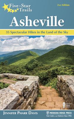 Five-Star Trails: Asheville: 35 Spectacular Hikes in the Land of Sky - Jennifer Pharr Davis