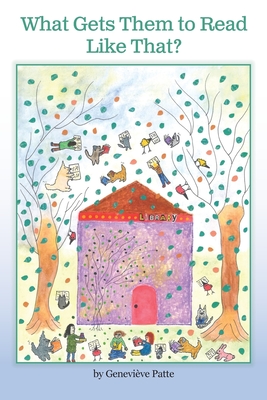 Coperta cărții 'What Gets Them to Read Like That? The Story of the Woman Who Got Millions of Children to Read - Geneviève Patte'