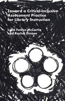 Toward a Critical-Inclusive Assessment Practice for Library Instruction - Lyda Fontes Mccartin