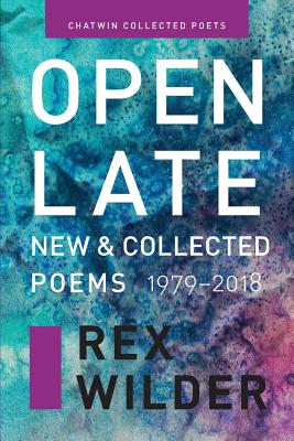 Open Late: New & Collected Poems (1979-2018). - Rex Wilder