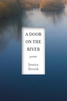 A Door on the River: Poems - Jessica Hornik