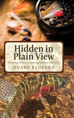 Coperta cărții 'Hidden in Plain View: Recognizing the Obvious-Exploiting the Obscure in Fly Fishing - Duane Redford'