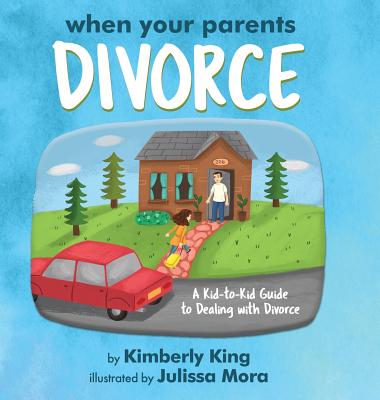 When Your Parents Divorce: A Kid-to-Kid Guide to Dealing with Divorce - Kimberly King