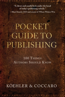 Pocket Guide to Publishing: 100 Things Authors Should Know - John L. Koehler