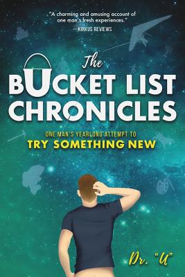 The Bucket List Chronicles: One Man's Yearlong Attempt to Try Something New - Rob Uniszkiewicz
