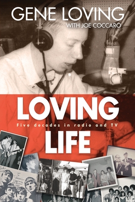 Loving Life: Five Decades in Radio and TV - Gene Loving