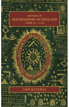 Poza produsului History of Freemasonry in England from 1567 to 1813 - Leon Hyneman