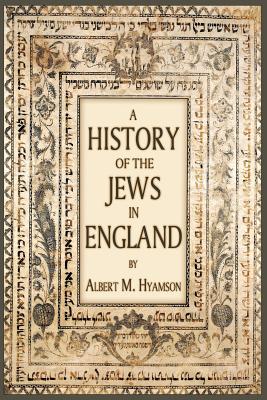 A History of the Jews in England - Albert M. Hyamson
