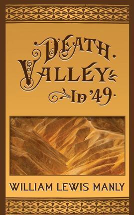 Death Valley in '49 - William Lewis Manly