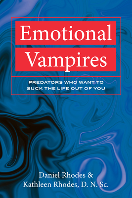 Emotional Vampires: Predators Who Want to Suck the Life Out of You - Kathleen Rhodes