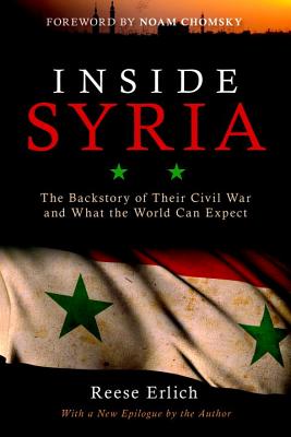 Inside Syria: The Backstory of Their Civil War and What the World Can Expect - Reese Erlich