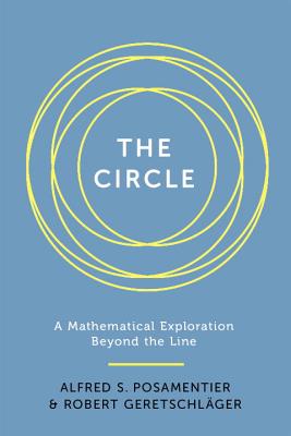 The Circle: A Mathematical Exploration Beyond the Line - Alfred S. Posamentier