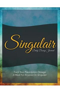 Poza produsului Singulair Daily Dosage Journal: Track Your Prescription Dosage: A Must for Anyone on Singulair - Speedy Publishing Llc