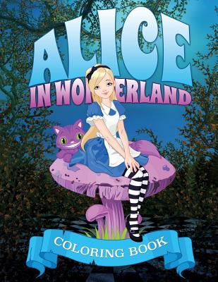 Alice in Wonderland Coloring Book - Speedy Publishing Llc