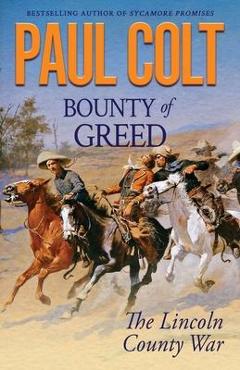 Coperta cărții 'Bounty of Greed: The Lincoln County War - Paul Colt'