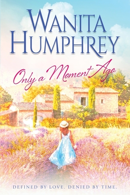 Only A Moment Ago - Wanita Humphrey