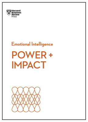 Power and Impact (HBR Emotional Intelligence Series) - Harvard Business Review