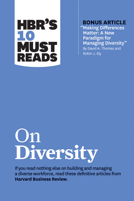 Hbr's 10 Must Reads on Diversity (with Bonus Article Making Differences Matter: A New Paradigm for Managing Diversity by David A. Thomas and Robin J. - Harvard Business Review
