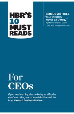 Coperta cărții 'Hbr's 10 Must Reads for Ceos (with Bonus Article Your Strategy Needs a Strategy by Martin Reeves, Claire Love, and'